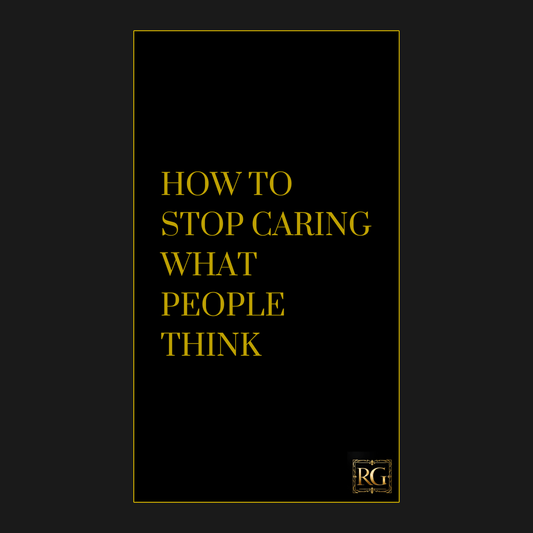HOW TO STOP CARING WHAT PEOPLE THINK